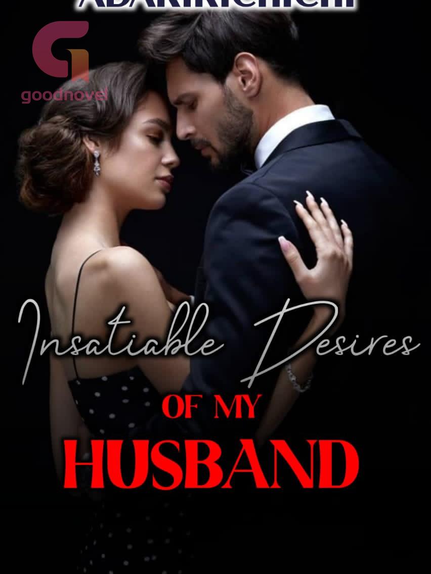 Insatiable Desires Of My Husband PDF & Novel Online by Adaririchichi to  Read for Free - Romance Stories - GoodNovel