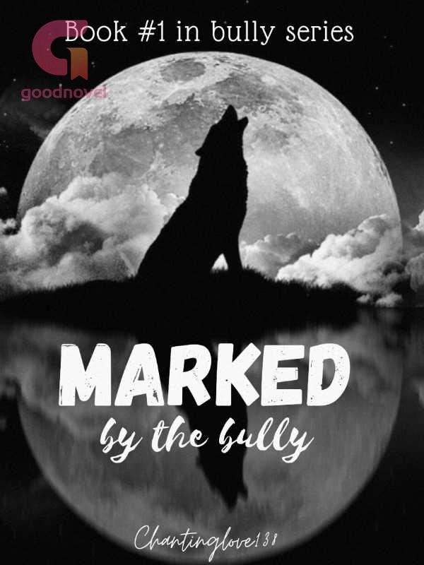 Marked by the bully (#1 in bully series) Marked by the bully (#1 in bully series)