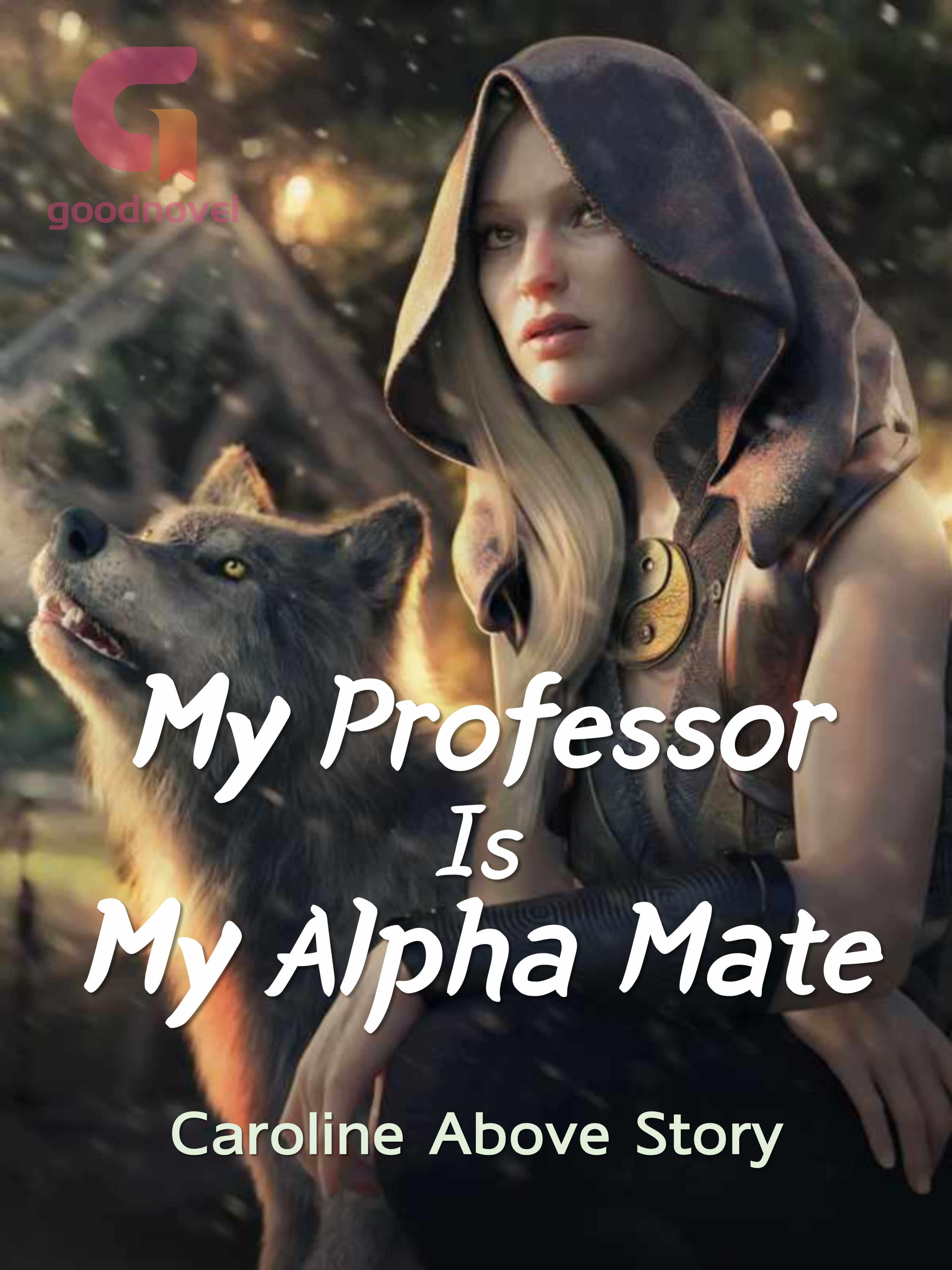My Professor Is My Alpha Mate PDF & Novel Online by Caroline Above Story to Read for Free My Professor Is My Alpha Mate PDF & Novel Online by Caroline Above Story to Read for Free