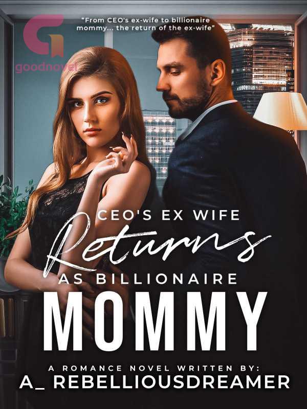 CEO'S EX-WIFE RETURNS AS BILLIONAIRE MOMMY PDF & Novel Online By A ...