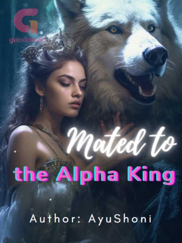 Mated to the Alpha King PDF & Novel Online by AyuShoni to Read for Free Werewolf Stories